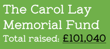 The Carol Lay
Memorial Fund
Total raised: £101,040
